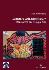 Literatura Latinoamericana Y Otras Artes En El Siglo XXI