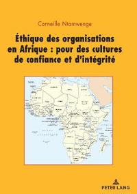 Ethique Des Organisations En Afrique: Pour Des Cultures de Confiance Et d'Intégrité