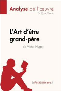 L''Art d''être grand-père de Victor Hugo (Analyse de l''oeuvre)