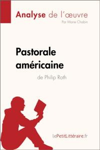 Pastorale américaine de Philip Roth (Analyse de l''oeuvre)