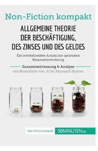 Allgemeine Theorie der Beschäftigung, des Zinses und des Geldes. Zusammenfassung & Analyse des Bestsellers von John Maynard Keynes