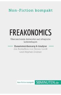 Freakonomics. Zusammenfassung & Analyse des Bestsellers von Steven Levitt und Stephen Dubner