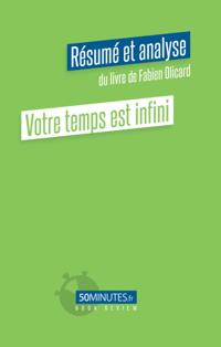 Votre temps est infini (Résumé et analyse du livre de Fabien Olicard)