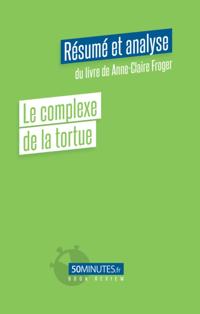 Le complexe de la tortue (Résumé et analyse du livre de Anne-Claire Froger)