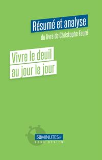 Vivre le deuil au jour le jour (Résumé et analyse du livre de Christophe Fauré)