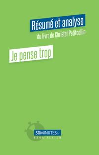 Je pense trop (Résumé et analyse du livre de Christel Petitcollin)