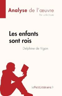 Les enfants sont rois de Delphine de Vigan (Analyse de l'oeuvre)
