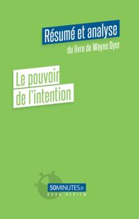 Le pouvoir de l''intention (Résumé et analyse du livre de Wayne Dyer)