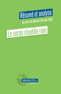 Le corps n''oublie rien (Résumé et analyse du livre de Bassel Van der Kolk)