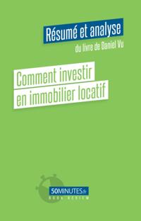 Comment investir en immobilier locatif (Résumé et analyse du livre de Daniel Vu)