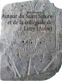 Autour du Saint Suaire et de la collégiale de Lirey (Aube)