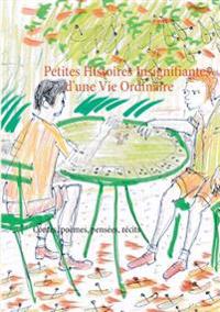 Petites histoires insignifiantes d'une vie ordinaire