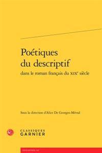 Poetiques Du Descriptif Dans Le Roman Francais Du Xixe Siecle