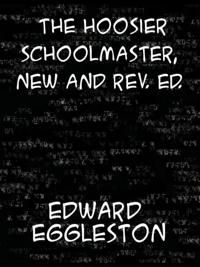 Hoosier Schoolmaster A Story of Backwoods Life in Indiana