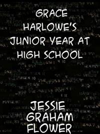 Grace Harlowe's Junior Year at High School Or, Fast Friends in the Sororities