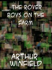 Rover Boys on the Farm or Last Days at Putnam Hall