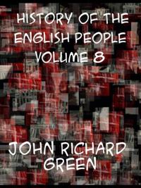 History of the English People, Volume VIII  Modern England, 1760-1815