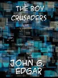 Boy Crusaders A Story of the Days of Louis IX.