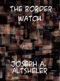 Border Watch A Story of the Great Chief's Last Stand