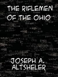 Riflemen of the Ohio A Story of the Early Days along &quote;The Beautiful River&quote;