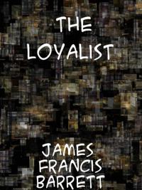 Loyalist A Story of the American Revolution