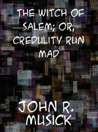 Witch of Salem or Credulity Run Mad