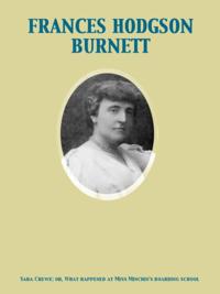 Sara Crewe: or, What happened at Miss Minchin's boarding school