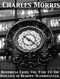 Historical Tales, Vol. 9 (of 15) The Romance of Reality. Scandinavian.