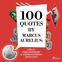 100 Quotes by Marcus Aurelius: Great Philosophers &amp; Their Inspiring Thoughts