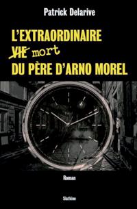 L''extraordinaire (vie) mort du père d''Arno Morel