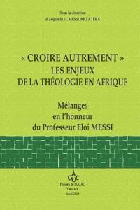 "Croire Autrement" Les Enjeux de la Theologie En Afrique