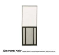 Ellsworth Kelly: Catalogue Raisonné of Paintings and Sculpture