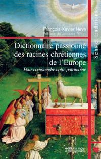 Dictionnaire passionne des racines chretiennes de l'Europe