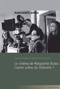 Le Cinéma de Marguerite Duras: l'Autre Scène Du Littéraire ?