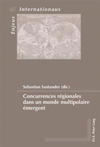 Concurrences Régionales Dans Un Monde Multipolaire Émergent