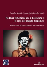 Modelos Femeninos En La Literatura Y El Cine del Mundo Hispánico