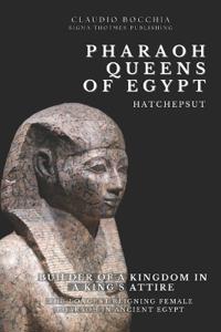 Hatshepsut - Builder of a Kingdom in a King's Attire