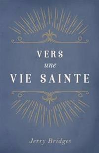 Vers Une Vie Sainte (the Pursuit of Holiness)