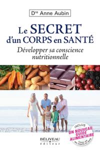 Le secret d''un corps en santé : Développer sa conscience nutritionnelle
