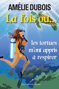 La fois où les tortues m''ont appris à respirer