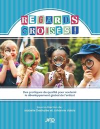 Regards croisés - Des pratiques de qualité pour soutenir le développement global de l'enfant