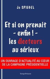 Et si on prenait - enfin ! - les electeurs au serieux