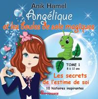 Angélique et les boules de soie magiques 01 : Les secrets de l''estime de soi