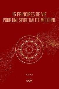 16 Principes de Vie pour une Spiritualité Moderne