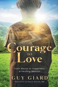 Kirjan kansi "The Courage To Love, From Abuse to Happiness, a Healing Memoir"