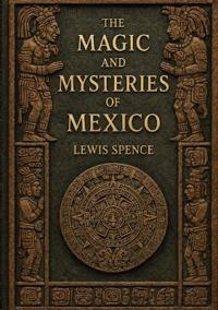 The Magic and Mysteries of Mexico