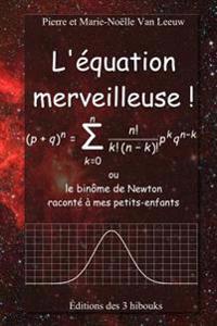 L'équation merveilleuse: ou le binôme de Newton raconté à mes petits-enfants