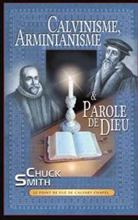 Calvinisme, Arminianisme & Parole de Dieu: Le point de vue de Calvary Chapel