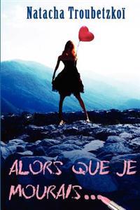 Alors que je mourais...