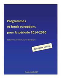 Programmes et fonds européens pour la période 2014-2020 - DEUXIEME VERSION: La bonne subvention pour le bon projet.